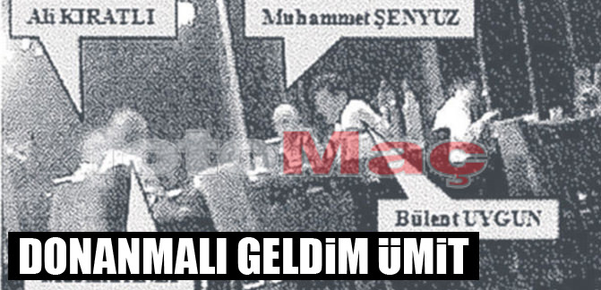 Donanımlı geldim Ümit