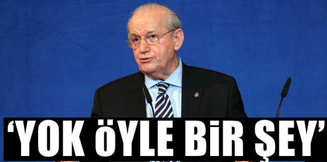 Aday olmam söz konusu değil