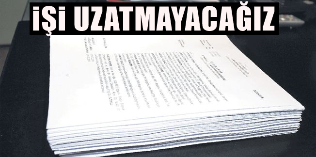 İşi uzatmayacağız