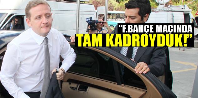 "F.Bahçe maçında tam kadroyduk!"