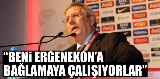 "Beni Ergenekon'a bağlamaya çalışıyorlar"