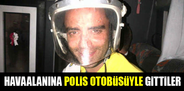 Havaalanına polis otobüsüyle gittiler