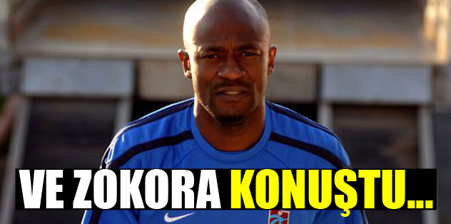 Ve Zokora konuştu