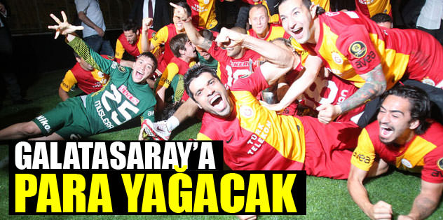 Galatasaray'a para yağacak