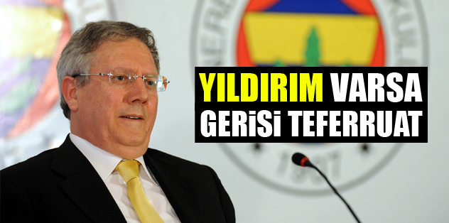 Yıldırım varsa gerisi teferruat