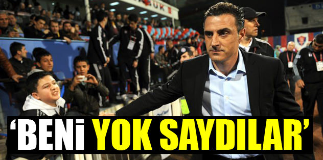 Beni yok saydılar