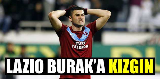 Lazio, Burak'a kızgın