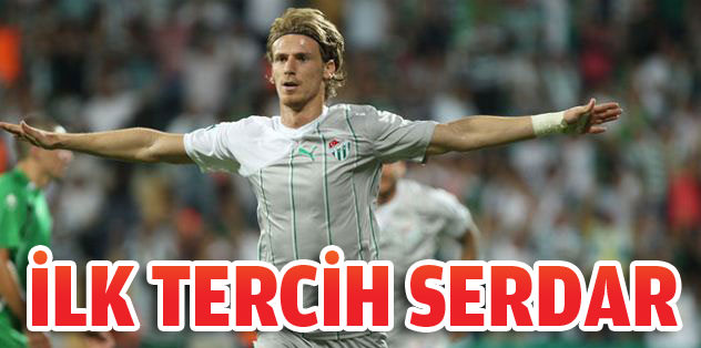 İlk tercih Serdar Aziz