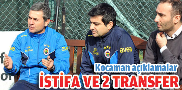 Kocaman: "İstifamın iki nedeni var"
