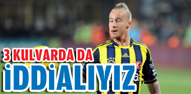 "3 kulvarda da iddialıyız"
