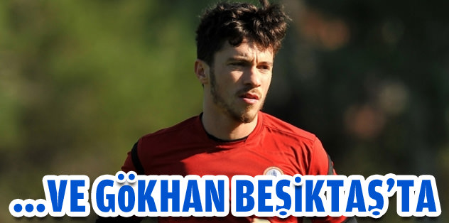 Ve Gökhan Beşiktaş'ta!