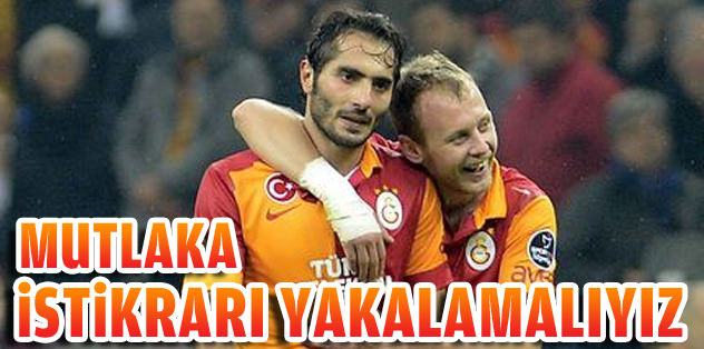 Mutlaka istikrarı yakalamalıyız