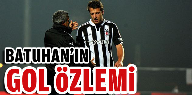 Batuhan'ın gol özlemi