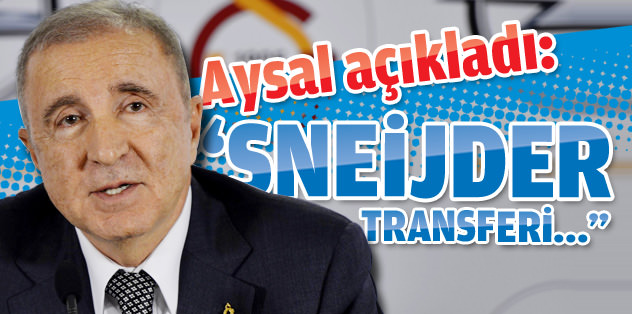 Ünal Aysal'dan Sneijder açıklaması!