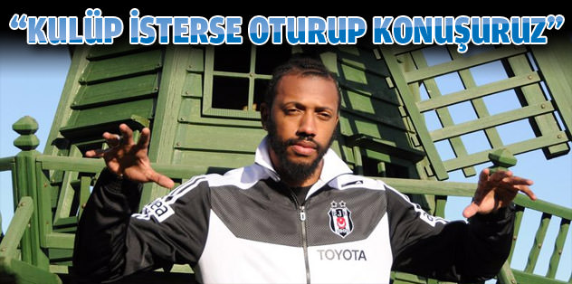 "Kulüp kalmamı isterse oturup konuşuruz"