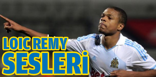 Loic Remy sesleri