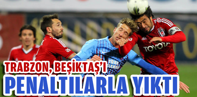 Trabzon, Beşiktaş'ı penaltılarla yıktı