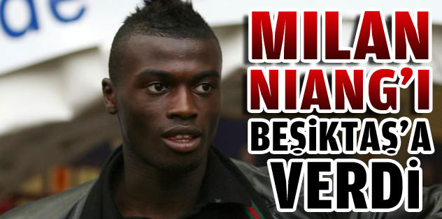Milan, Niang'ı Beşiktaş’a verdi