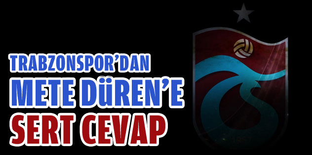 Trabzon'dan Mete Düren'e sert cevap