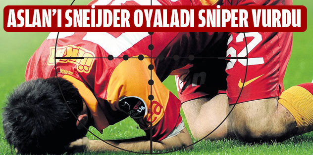 Aslan'ı Sneijder oyaladı sniper vurdu