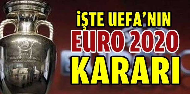UEFA, Euro 2020 kararını açıkladı