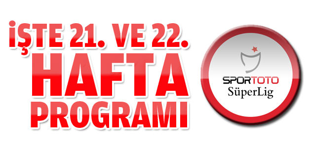 21 ve 22. hafta programı açıklandı
