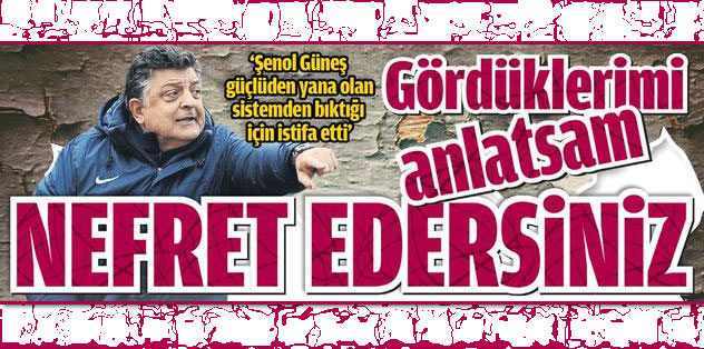 Gördüklerimi anlatsam nefret edersiniz