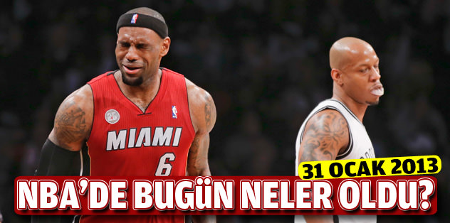 NBA'de bugün neler oldu? (31 Ocak 2013)