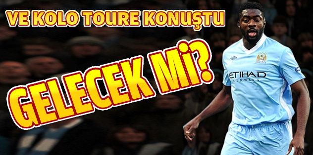 Kolo Toure'den Galatasaray açıklaması!