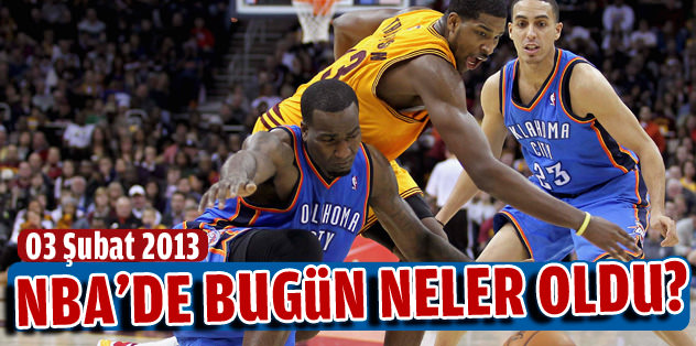 NBA'da bugün neler oldu? (03 Şubat 2013)