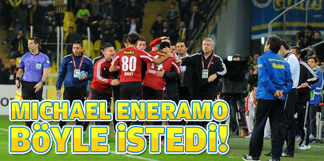 Eneramo böyle istedi!