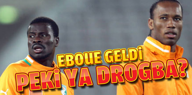 Eboue geldi, peki ya Drogba?