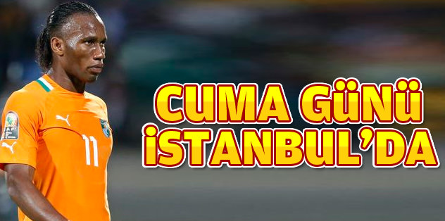 Drogba cuma günü İstanbul'da