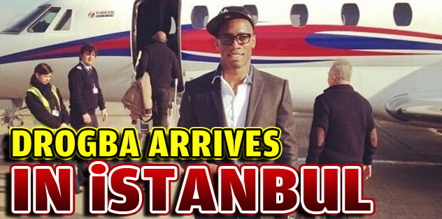 Drogba arrives in Istanbul