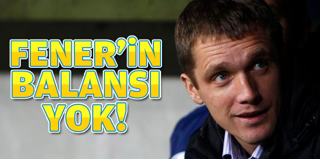 Fenerbahçe'nin balansı yok