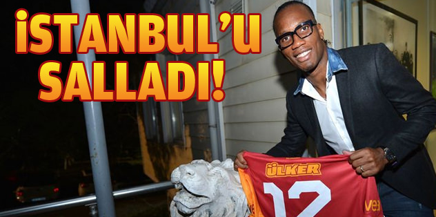 Didier Drogba İstanbul'u salladı