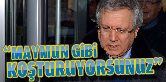 Aziz Yıldırım: Maymun gibi koşturuyorsunuz