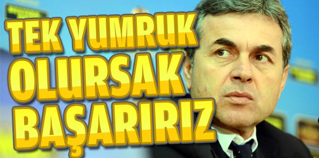 Kocaman: Tek yumruk olursak başarırız