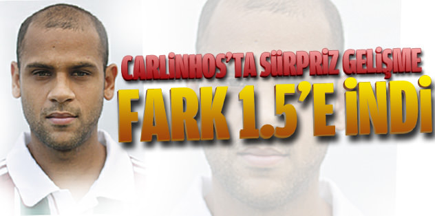 Carlinhos'ta sürpriz gelişme