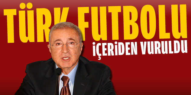 Galatasaray: Türk futbolu içeriden vuruldu