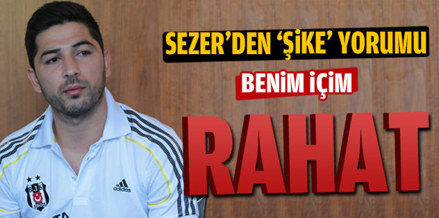 Sezer: İçim rahat
