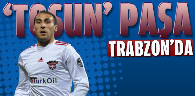 Tosun Paşa geliyor