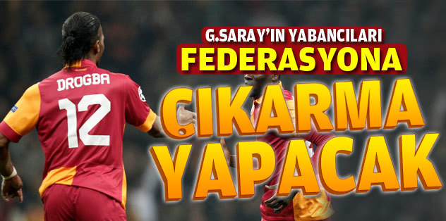 G.Saray'ın yabancı oyuncuları federasyona gidiyor