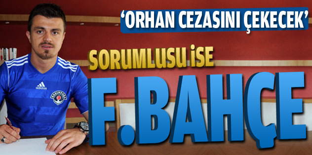 'Orhan cezasını çekecek'