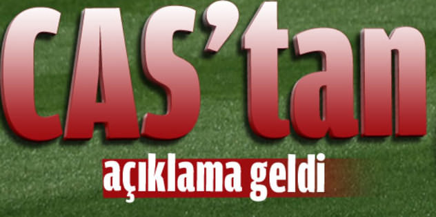 CAS'tan açıklama geldi