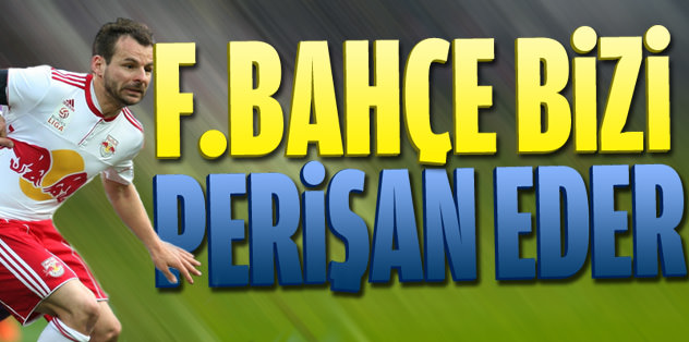 F.Bahçe bizi perişan eder