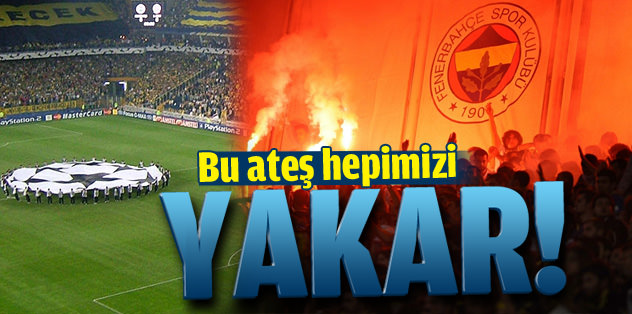 Bu ateş hepimizi yakar