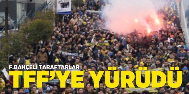 Fenerbahçeli taraftarlar TFF'ye yürüdü