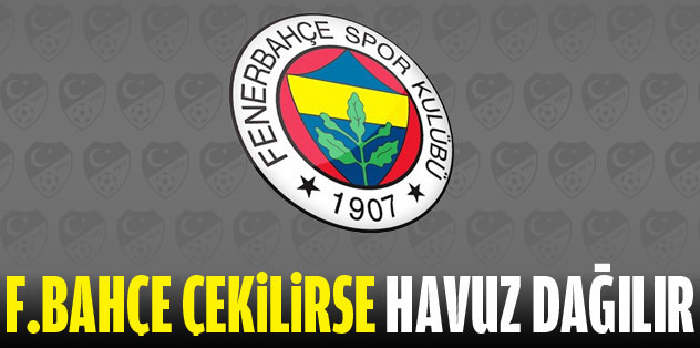 'Fenerbahçe'siz havuz dağılır