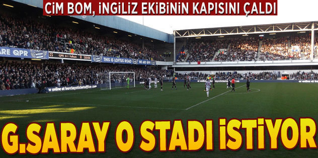 G.Saray, Loftus Road'u istiyor